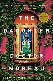 The Daughter of Doctor Moreau by Silvia Moreno-Garcia The Daughter of Doctor Moreau by Silvia Moreno-Garcia