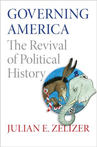 Governing America: The Revival of Political History by Julian E. Zelizer