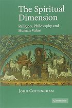 The best books on Philosophy for Teens - The Spiritual Dimension: Religion, Philosophy and Human Value by John Cottingham