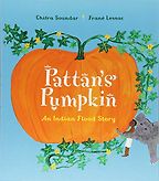 Pattan's Pumpkin: An Indian Flood Story by Chitra Soundar Pattan's Pumpkin: An Indian Flood Story by Chitra Soundar