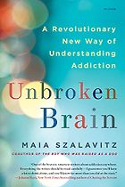 The best books on Addiction - Unbroken Brain: A Revolutionary New Way of Understanding Addiction by Maia Szalavitz