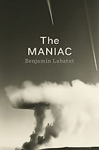 Notable Novels of Fall 2023 - The Maniac by Benjamin Labatut
