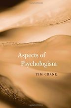 Aspects of Psychologism by Tim Crane Aspects of Psychologism by Tim Crane