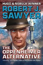 Books about J Robert Oppenheimer (to Read After the Movie) - The Oppenheimer Alternative by Robert J. Sawyer Books about J Robert Oppenheimer (to Read After the Movie) - The Oppenheimer Alternative by Robert J. Sawyer