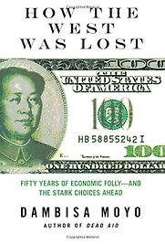 How the West Was Lost by Dambisa Moyo How the West Was Lost by Dambisa Moyo