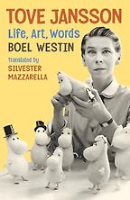 Five Biographies of Artists - Tove Jansson: Life, Art, Words by Boel Westin Five Biographies of Artists - Tove Jansson: Life, Art, Words by Boel Westin