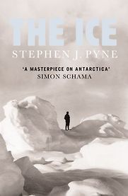 The Ice by Stephen J. Pyne The Ice by Stephen J. Pyne