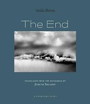 The End by Attila Bartis & Judith Sollosy (translator) The End by Attila Bartis & Judith Sollosy (translator)