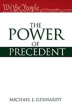 The Power of Precedent by Michael J. Gerhardt The Power of Precedent by Michael J. Gerhardt