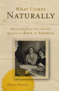 The best books on White Supremacy - What Comes Naturally: Miscegenation Law and the Making of Race in America by Peggy Pascoe