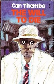 The best books on Colonial Africa - The Will to Die by Can Themba The best books on Colonial Africa - The Will to Die by Can Themba