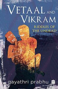 The best books on Fairy Tale Tellers - Vetaal and Vikram: Riddles of the Undead by Gayathri Prabhu