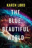 The Blue, Beautiful World: A Novel by Karen Lord