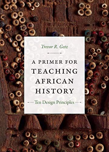 A Primer for Teaching African History: Ten Design Principles by Trevor Getz