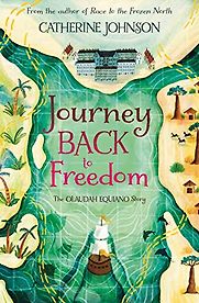 Journey Back to Freedom: The Olaudah Equiano Story by Catherine Johnson & Katie Hickey (illustrator) Journey Back to Freedom: The Olaudah Equiano Story by Catherine Johnson & Katie Hickey (illustrator)