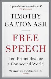 Free Speech: Ten Principles for a Connected World by Timothy Garton Ash Free Speech: Ten Principles for a Connected World by Timothy Garton Ash