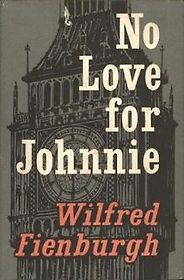 The best books on Parliamentary Politics - No Love For Johnnie by Wilfred Fienburgh The best books on Parliamentary Politics - No Love For Johnnie by Wilfred Fienburgh