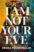 The Best Historical Fiction: The 2023 Walter Scott Prize Shortlist - I Am Not Your Eve by Devika Ponnambalam