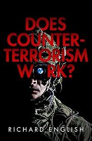 Does Counter-Terrorism Work? by Richard English Does Counter-Terrorism Work? by Richard English