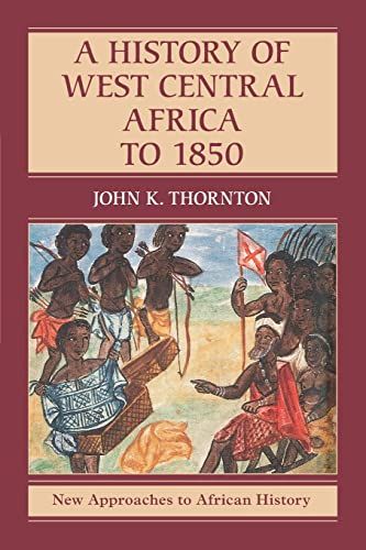 A History of West Central Africa to 1850 by John Thornton