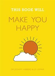 This Book Will Make You Happy by Jessamy Hibberd & Jo Usmar This Book Will Make You Happy by Jessamy Hibberd & Jo Usmar