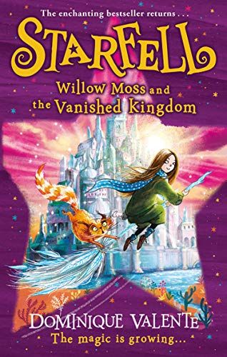 Starfell: Willow Moss and the Vanished Kingdom by Dominique Valente & Sarah Warburton (Illustrator)