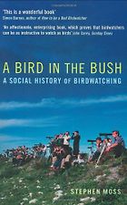 The best books on Birdwatching - A Bird in the Bush by Stephen Moss