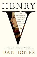 The Best Historical Biography: The 2025 Elizabeth Longford Prize - Henry V: The Astonishing Triumph of England's Greatest Warrior King by Dan Jones
