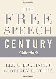 The best books on The First Amendment - The Free Speech Century by Geoffrey R. Stone (Editor) & Lee C. Bollinger (Editor)