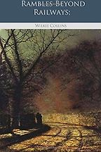 The Best Books by Wilkie Collins - Rambles Beyond Railways by Wilkie Collins