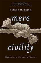 The best books on Disagreeing Productively - Mere Civility: Disagreement and the Limits of Toleration by Teresa Bejan The best books on Disagreeing Productively - Mere Civility: Disagreement and the Limits of Toleration by Teresa Bejan