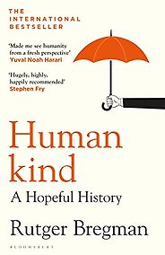 The best books on Being Kinder to Yourself and Others - Humankind: A Hopeful History by Rutger Bregman The best books on Being Kinder to Yourself and Others - Humankind: A Hopeful History by Rutger Bregman