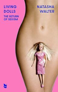 The Best Feminist Books: 50 Years of Virago Press - Living Dolls: The Return of Sexism by Natasha Walter