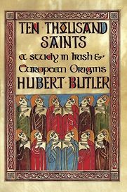 Ten Thousand Saints by Hubert Butler Ten Thousand Saints by Hubert Butler