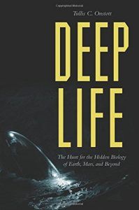 The best books on Life Below the Surface of the Earth - Deep Life: The Hunt for the Hidden Biology of Earth, Mars, and Beyond by Tullis Onstott