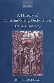 A History of Cant and Slang Dictionaries by Julie Coleman A History of Cant and Slang Dictionaries by Julie Coleman