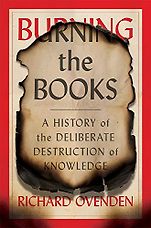 The Best History Books: The 2021 Wolfson Prize Shortlist - Burning the Books: A History of the Deliberate Destruction of Knowledge by Richard Ovenden The Best History Books: The 2021 Wolfson Prize Shortlist - Burning the Books: A History of the Deliberate Destruction of Knowledge by Richard Ovenden