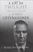 A Life in Twilight: The Final Years of J. Robert Oppenheimer by Mark Wolverton