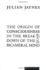 The best books on Consciousness - The Origin of Consciousness in the Breakdown of the Bicameral Mind by Julian Jaynes The best books on Consciousness - The Origin of Consciousness in the Breakdown of the Bicameral Mind by Julian Jaynes