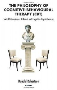 The best books on Ancient Philosophy for Modern Life - The Philosophy of Cognitive-Behavioural Therapy by Donald Robertson