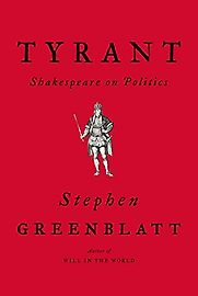 Tyrant: Shakespeare on Politics by Stephen Greenblatt Tyrant: Shakespeare on Politics by Stephen Greenblatt