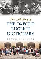 The Making of the Oxford English Dictionary by Peter Gilliver The Making of the Oxford English Dictionary by Peter Gilliver