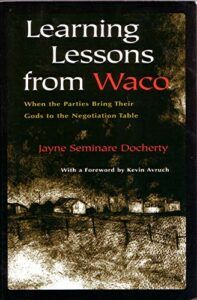 The best books on Disagreeing Productively - Learning Lessons From Waco: When Parties Bring Their Gods to the Negotiation Table by Jayne Docherty
