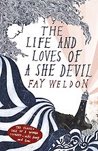 The Life and Loves of a She-Devil by Fay Weldon The Life and Loves of a She-Devil by Fay Weldon