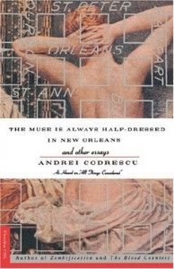 The best books on Fantastical Tales - The Muse Is Always Half-Dressed in New Orleans by Andrei Codrescu