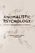 Anomalistic Psychology: Exploring Paranormal Belief and Experience by Anna Stone & Christopher French Anomalistic Psychology: Exploring Paranormal Belief and Experience by Anna Stone & Christopher French