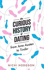 The best books on Dating - The Curious History of Dating: From Jane Austen to Tinder by Nichi Hodgson