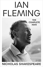Ian Fleming: The Complete Man by Nicholas Shakespeare Ian Fleming: The Complete Man by Nicholas Shakespeare