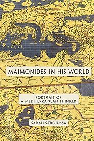 The best books on Philosophy in the Islamic World - Maimonides in His World: Portrait of a Mediterranean Thinker by Sarah Stroumsa The best books on Philosophy in the Islamic World - Maimonides in His World: Portrait of a Mediterranean Thinker by Sarah Stroumsa