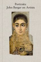 Portraits: John Berger on Artists by John Berger & Tom Overton Portraits: John Berger on Artists by John Berger & Tom Overton